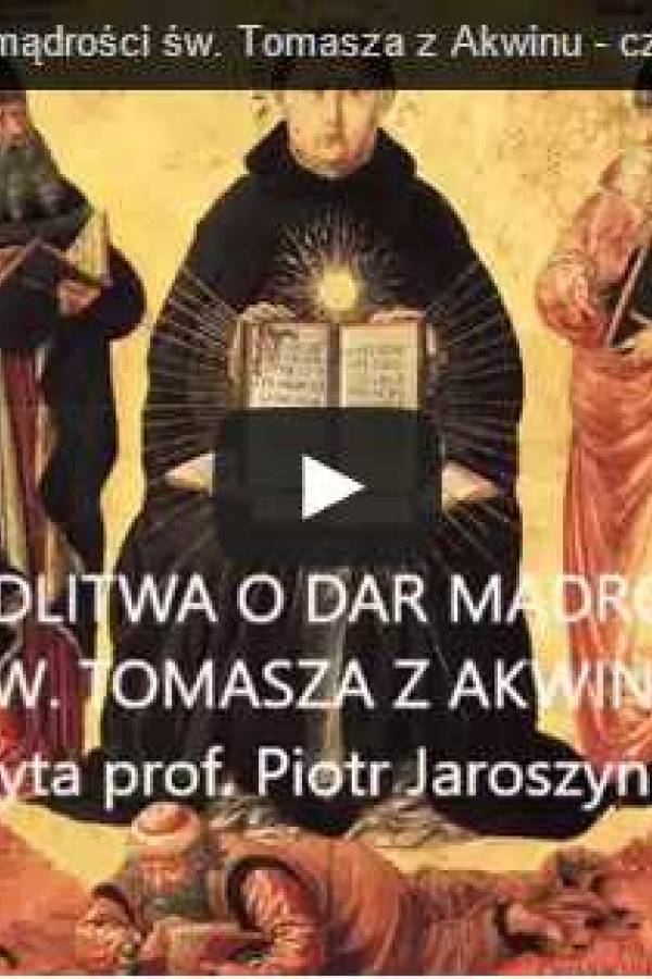 Modlitwa o dar mądrości św. Tomasza z Akwinu - czyta prof. dr hab. Piotr Jaroszyński