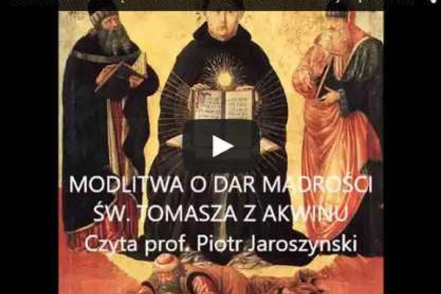 Modlitwa o dar mądrości św. Tomasza z Akwinu - czyta prof. dr hab. Piotr Jaroszyński