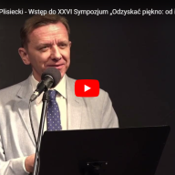 Artur Mamcarz-Plisiecki - Wstęp do XXVI Sympozjum „Odzyskać piękno: od idealizmu do realizmu”
