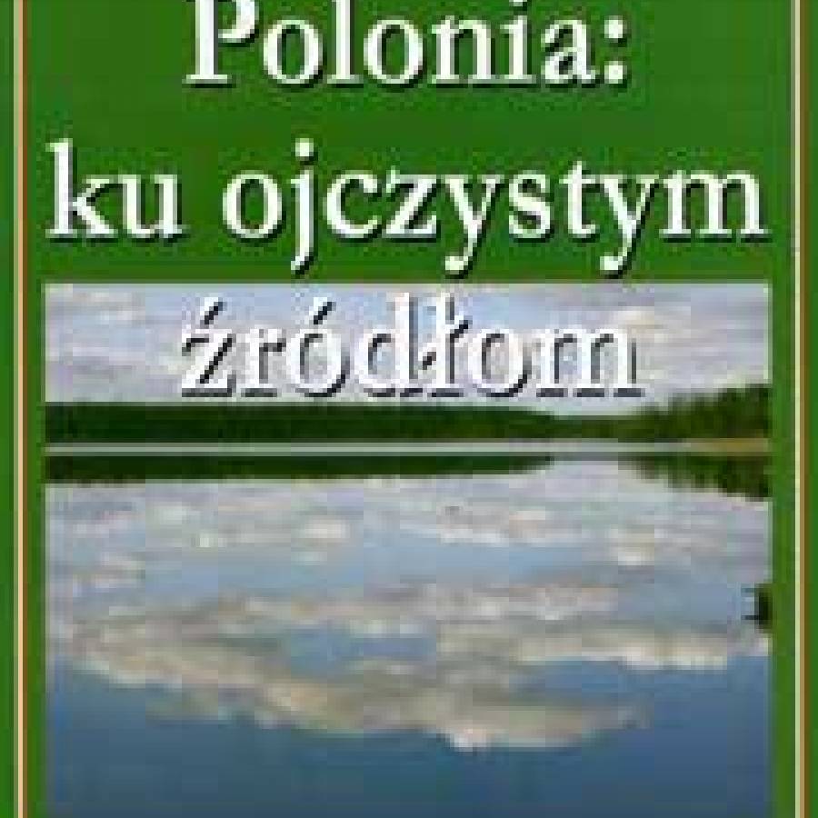 Polonia: ku ojczystym źródłom